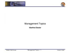 Management Topics Manfred Bester THEMIS FDMO Review Management