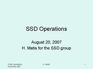 SSD Operations August 20 2007 H Matis for
