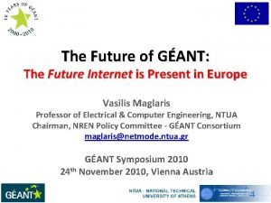 The Future of GANT The Future Internet is