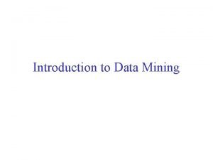 Introduction to Data Mining Why Mine Data Commercial