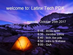 welcome to Latinx Tech PDX agenda October 25
