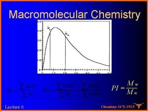 Macromolecular Chemistry Mw PI Mn Lecture 6 Chemistry
