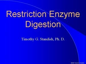 Restriction Enzyme Digestion Timothy G Standish Ph D