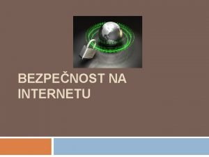 BEZPENOST NA INTERNETU O em budeme hovoit Nebezpe