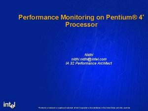 Performance Monitoring on Pentium 4 Processor Nidhi nidhiintel