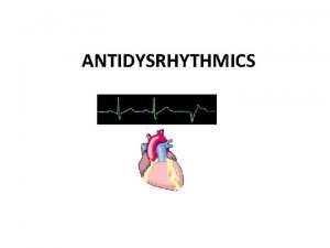 ANTIDYSRHYTHMICS Contraction of ventricles ECG Contraction of atria