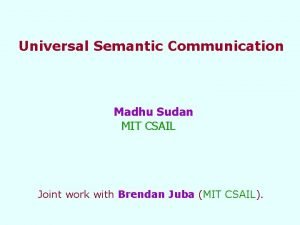 Universal Semantic Communication Madhu Sudan MIT CSAIL Joint