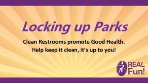 Locking up Parks Clean Restrooms promote Good Health