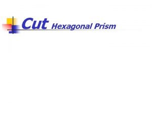 Cut Hexagonal Prism Graphic Communication Cut Hexagonal Prism