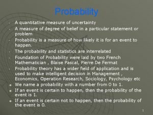 Probability is a quantitative measure of