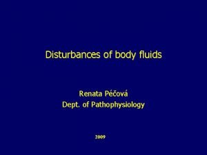 Disturbances of body fluids Renata Pov Dept of