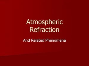 Atmospheric Refraction And Related Phenomena Overview 1 2