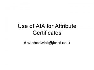 Use of AIA for Attribute Certificates d w