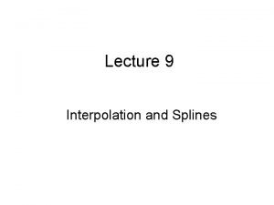 Lecture 9 Interpolation and Splines Lingo Interpolation filling