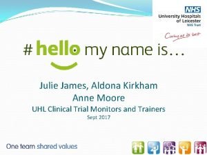 Julie James Aldona Kirkham Anne Moore UHL Clinical