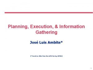 Planning Execution Information Gathering Jos Luis Ambite based