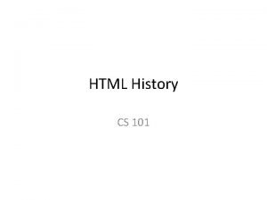 HTML History CS 101 HTML Stands for Hypertext