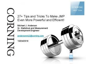 27 Tips and Tricks To Make JMP Even 27 Tips and Tricks To Make JMP Even