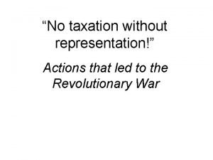 No taxation without representation Actions that led to