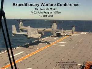 Expeditionary Warfare Conference Mr Kenneth Moritz V22 Joint