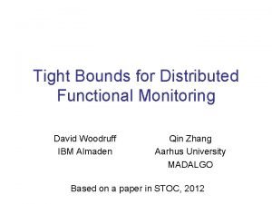 Tight Bounds for Distributed Functional Monitoring David Woodruff