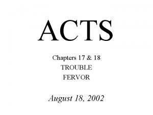 ACTS Chapters 17 18 TROUBLE FERVOR August 18