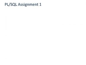 PLSQL Assignment 1 PLSQL Create or Replace XXXXXXX