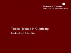 Topical issues in CI pricing Darshan Singh Alex