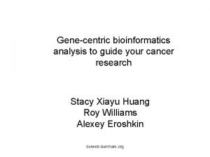Genecentric bioinformatics analysis to guide your cancer research