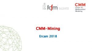 CMMMining Ercam 2018 CMMMining Team A Jofr J