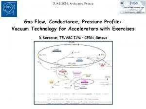 JUAS 2014 Archamps France Gas Flow Conductance Pressure