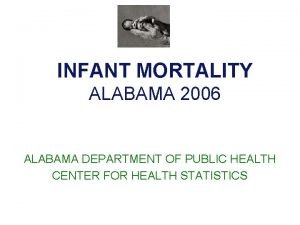 INFANT MORTALITY ALABAMA 2006 ALABAMA DEPARTMENT OF PUBLIC