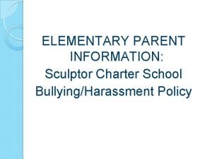 ELEMENTARY PARENT INFORMATION Sculptor Charter School BullyingHarassment Policy