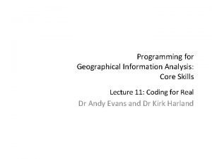 Programming for Geographical Information Analysis Core Skills Lecture Programming for Geographical Information Analysis Core Skills Lecture
