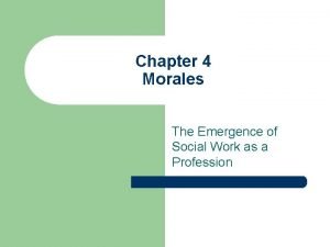 Chapter 4 Morales The Emergence of Social Work