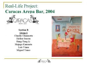 RealLife Project Caracas Arepa Bar 2004 Section B