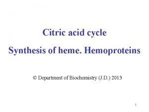 Citric acid cycle Synthesis of heme Hemoproteins Department