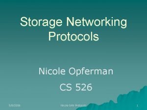 Storage Networking Protocols Nicole Opferman CS 526 582006