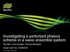 Investigating a perturbed physics scheme in a wave