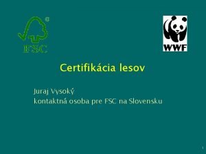Certifikcia lesov Juraj Vysok kontaktn osoba pre FSC