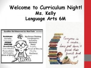 Welcome to Curriculum Night Ms Kelly Language Arts