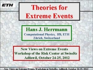 Theories for Extreme Events Hans J Herrmann Computational