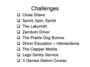 Challenges q q q q q Close Shave