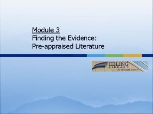 Module 3 Finding the Evidence Preappraised Literature Evidence