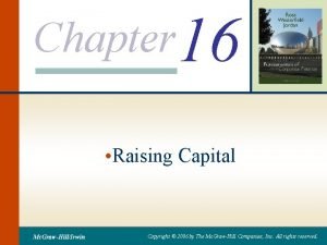 Chapter 16 Raising Capital Mc GrawHillIrwin Copyright 2006