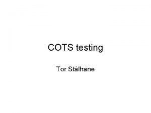 COTS testing Tor Stlhane Some used approaches Component