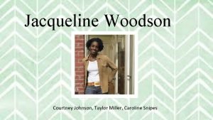 Jacqueline Woodson Courtney Johnson Taylor Miller Caroline Snipes