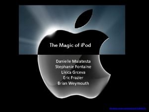 The Magic of i Pod Danielle Malatesta Stephanie