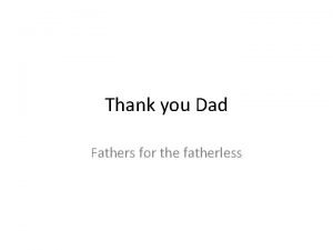 Thank you Dad Fathers for the fatherless Leave
