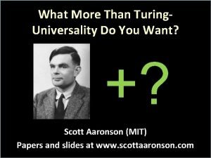 What More Than Turing Universality Do You Want